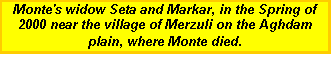 Text Box: Monte's widow Seta and Markar, in the Spring of 2000 near the village of Merzuli on the Aghdam plain, where Monte died.