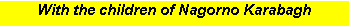 Text Box: With the children of Nagorno Karabagh