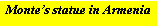 Text Box: Monte&rsquo;s statue in Armenia